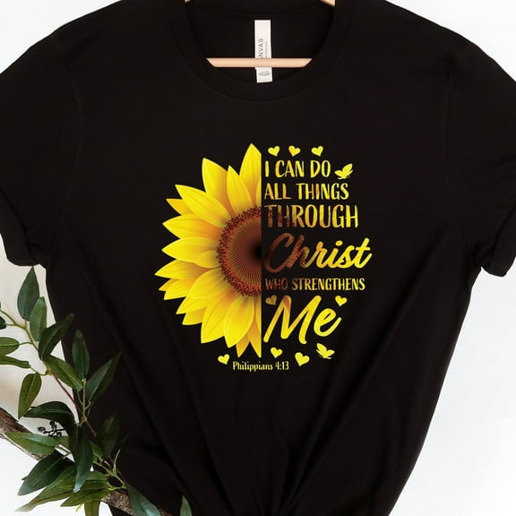 I Can Do All Things Through Christ Who Strengthens Me Shirt, Sunflower Shirt, Philippians 4:13 Shirt, Sunflower Tee, Gift For Her Unisex S-5XL Hot Trending Shirt, Vintage Birthday Gift