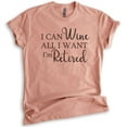 thumbnail image 1 of I Can Wine All I Want I'm Retired Shirt, Unisex Women's Men's Shirt, Retired Retiree Shirt, Retirement Tee, Heather Sunset, 3X-Large, 1 of 6