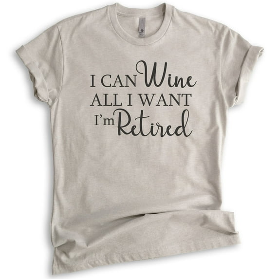 I Can Wine All I Want I'm Retired Shirt, Unisex Women's Men's Shirt, Retired Retiree Shirt, Retirement Tee, Light Silk Gray, 3X-Large