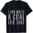 thumbnail image 1 of I Can Write A Goal For That T-Shirt, 1 of 4