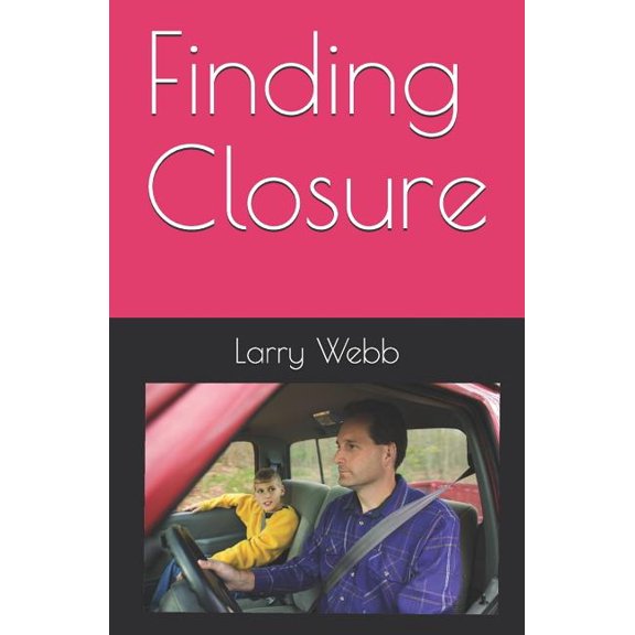 Finding Closure I Can and I Will : Tell Me Why Paperback 1076899021 9781076899026 Larry Webb