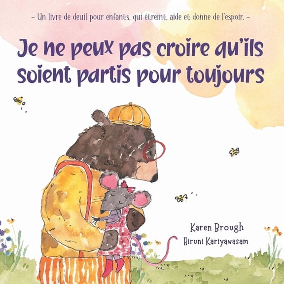 I Can't Believe They're Gone Je ne peux pas croire qu'ils soient partis pour toujours: - Un livre de deuil pour enfants, qui Ã©treint, aide et donne d, (Paperback)