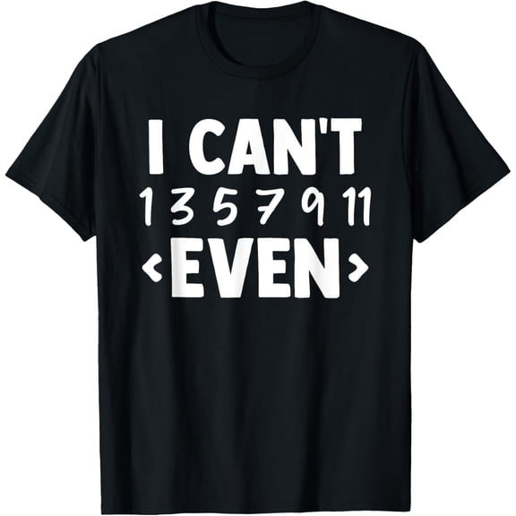 I Can't 1357911 Even and Odd Numbers Math Teacher T-Shirt