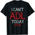 thumbnail image 1 of I Can't ADL Today Tee, Occupational Therapy Ideas T-Shirt, 1 of 3