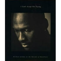 Pre-Owned I Can't Accept Not Trying: Michael Jordan on the Pursuit of Excellence (Hardcover) 0062511904 9780062511904
