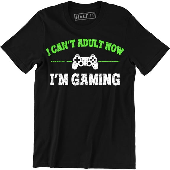 I Can't Adult Now I'm Gaming Funny Gamer Quote Men's T-Shirt