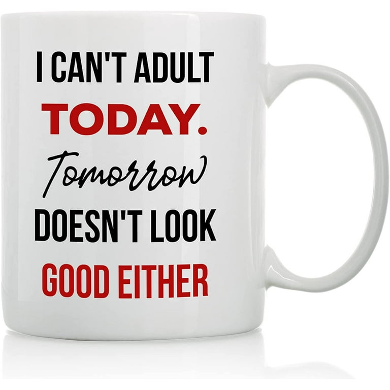 https://i5.walmartimages.com/seo/I-Can-t-Adult-Today-11oz-and-15oz-Funny-Coffee-Mugs-The-Best-Funny-Gift-for-Friends-and-Colleagues-Coffee-Mugs-and-Cups-with-Sayings-by_b5e68035-1c94-4ca7-b8a0-fc24320b2093.ce79b17337753d6cdb2e5c0746cdb1fb.jpeg?odnHeight=768&odnWidth=768&odnBg=FFFFFF
