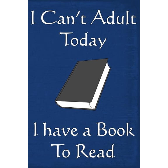 I Can't Adult Today I Have a Book to Read (Paperback)