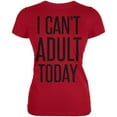 thumbnail image 1 of I Can't Adult Today Juniors Soft T Shirt Red X-LG, 1 of 1