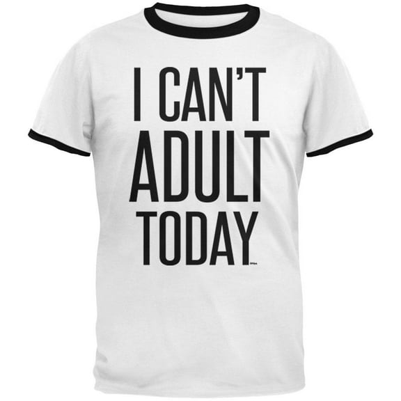 I Can't Adult Today Mens Ringer T Shirt White-Black MD