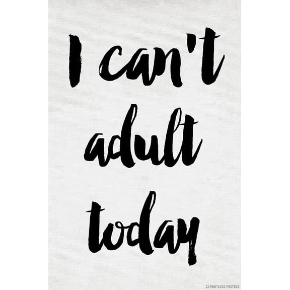 I Can't Adult Today Poster