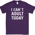 thumbnail image 1 of I Can't Adult Today T-Shirt Funny Grown Up Humor Gift Joke Novelty Tee - Purple, M, 1 of 1