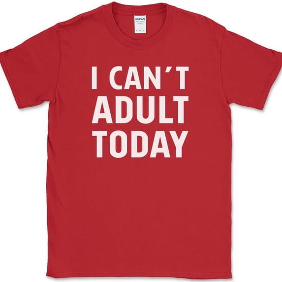 I Can't Adult Today T-Shirt Funny Grown Up Humor Gift Joke Novelty Tee - Red, 5XL