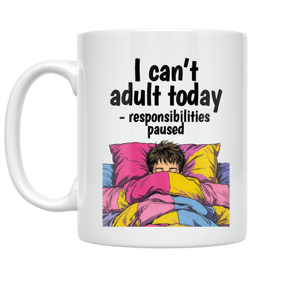 I Can't Adult Today - Teen Angst Humor - 11 oz Ceramic Coffee Mug