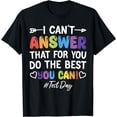 thumbnail image 1 of I Can't Answer That For You Do The Best You Can Test Day T-Shirt, 1 of 4