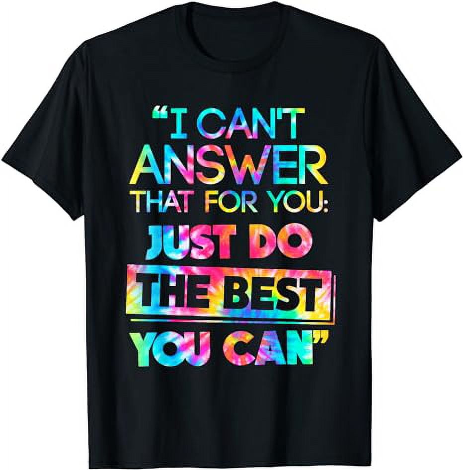 I Can't Answer That For You Just Do The Best You Can Shirts I Can't Answer That For You Just Do The Best You Can Shirts