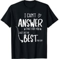thumbnail image 1 of I Can't Answer That For You Just Do The Best You Can T-Shirt, 1 of 4