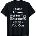 thumbnail image 1 of I Can't Answer That For You Just Do The Best You Can T-Shirt, 1 of 4