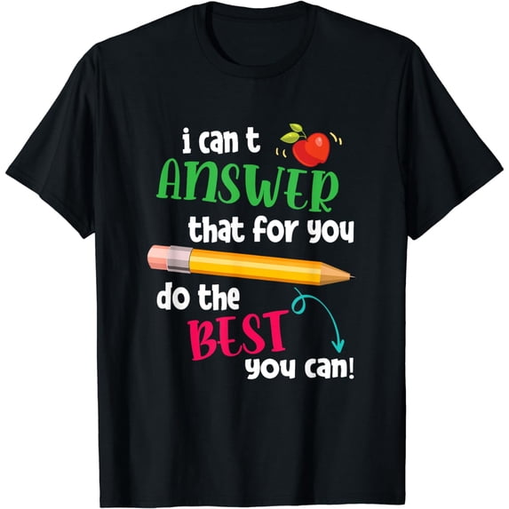 I Can't Answer That For You Just Do The Best You Can Teacher T-Shirt