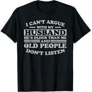 HESHIJIAZHU I Can't Argue With My Husband He's Older Than Me Funny T-Shirt
