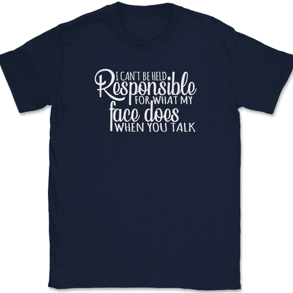 I Can't Be Held Responsible For What My Face Does T-Shirt Funny Sarcastic Tee - Navy, 2XL