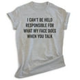 thumbnail image 1 of I Can't Be Held Responsible For What My Face Does When You Talk Shirt, Unisex Women's Men's Shirt Sarcastic, Heather Gray, Small, 1 of 6