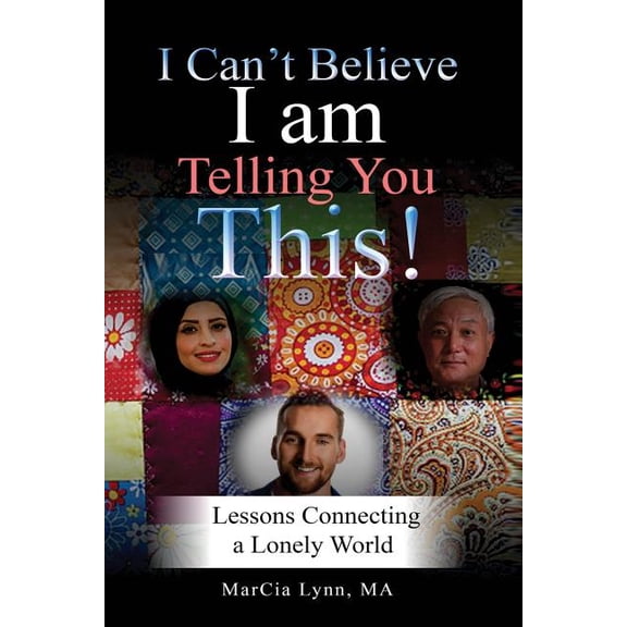 I Can't Believe I am Telling You This: Lessons Connecting a Lonely World, (Paperback)