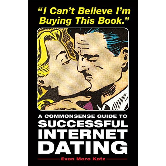 Pre-Owned I Cant Believe Im Buying This Book: A Commonsense Guide to Successful Internet Dating  Paperback Evan Marc Katz