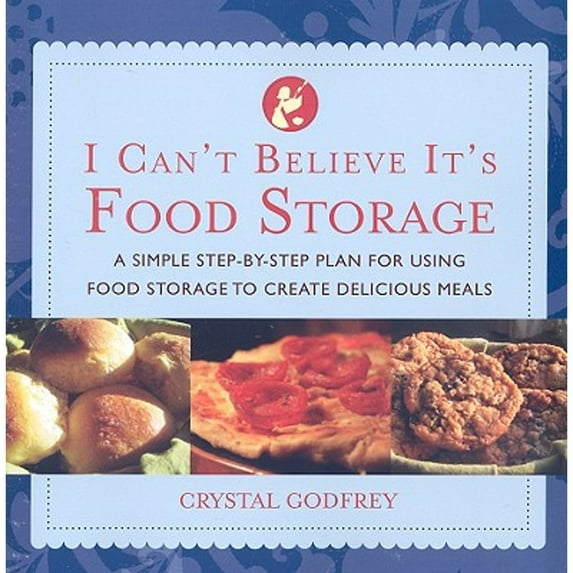 Pre-Owned I Can't Believe It's Food Storage: A Simple Step-by-Step Plan for Using Food Storage to Create Delicious Meals (Paperback) 1935217178 9781935217176