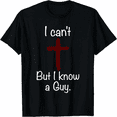 thumbnail image 1 of I Can't But I Know A Guy Funny Jesus Christian Cross T-Shirt, 1 of 6