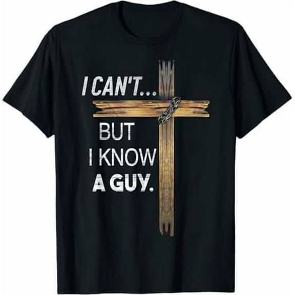I Can't But I Know A Guy Jesus Cross Funny Christian T-Shirt God Graphic Tees for Women Men Religious Gifts Tops