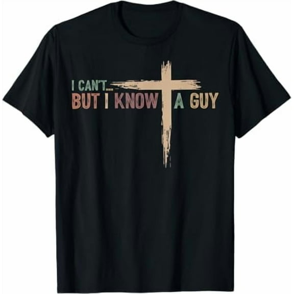 I Can't But I Know A Guy Jesus Cross Funny Christian T-Shirt God Graphic Tees for Women Men Religious Gifts Tops
