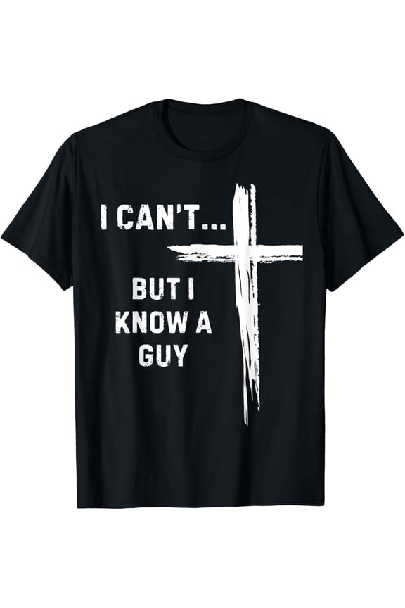 t-shirt I Can't But I Know A Guy Religious Christian Faith T-Shirt mens,black,women,funny,journey,Crew Neck, Short Sleeve,printing