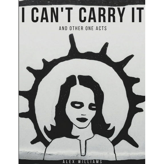 I Can't Carry It (and other one acts), (Paperback)