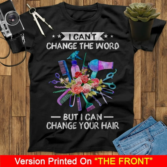 I Can't Change The Word But I Can Change Your Hair Hairdresser Shirt, Hair Stylist Shirt, Hair Stylist Gift, Hairdresser Gift