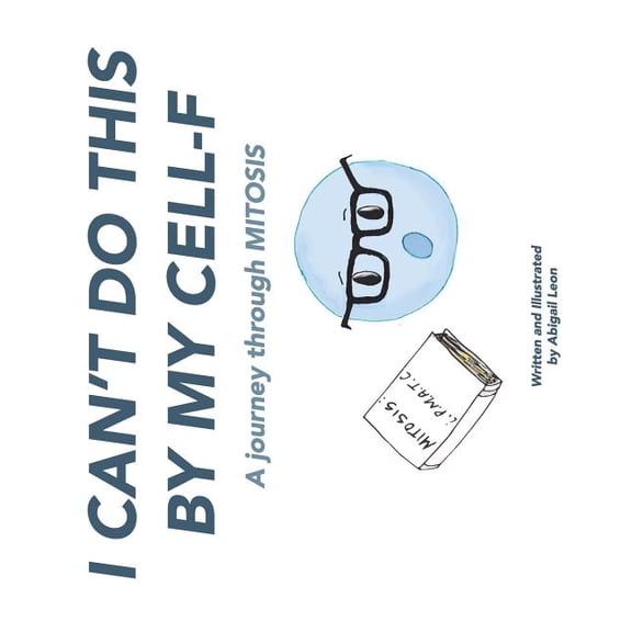 I Can't Do This By My Cell-F: A journey through MITOSIS (Paperback)