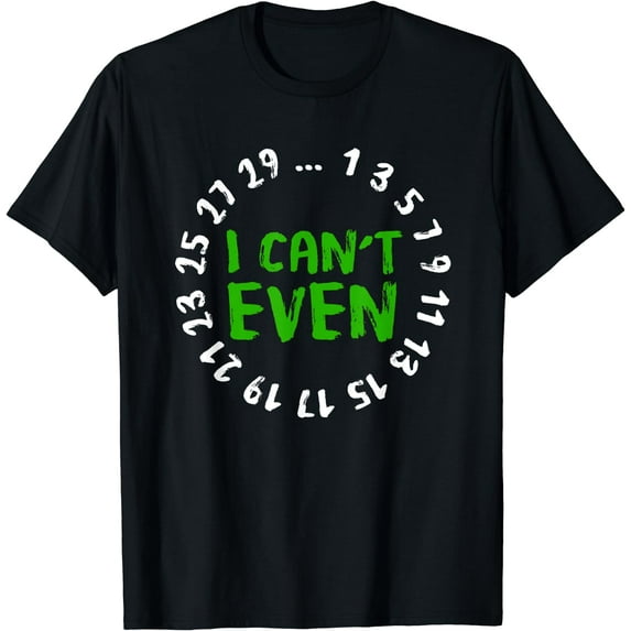 I Can't Even - Funny Math Nerd Science Student Math T-Shirt