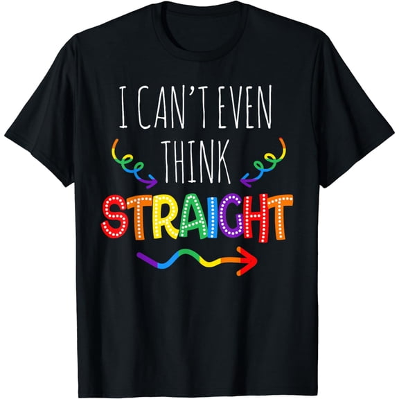 I Can't Even Think Straight Gay Pride LGBTQ  Lesbian Rainbow T-Shirt