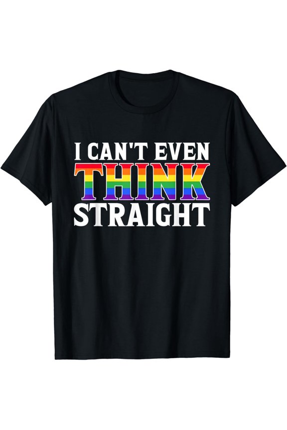 I Can't Even Think Straight Proud LGBTQ Pride T-Shirt