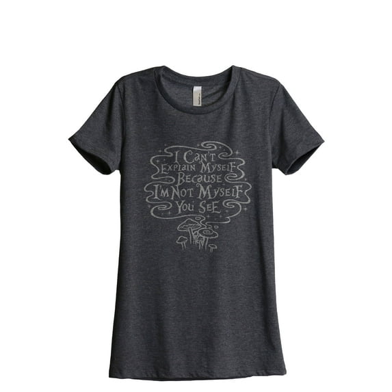I Can't Explain Myself Because I'm Not Myself You See Women's Fashion Relaxed T-Shirt Tee Charcoal Grey 2X-Large