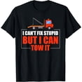 thumbnail image 1 of I Can't Fi Stupid But I Can Tow It - Truck Driver T-Shirt, 1 of 3