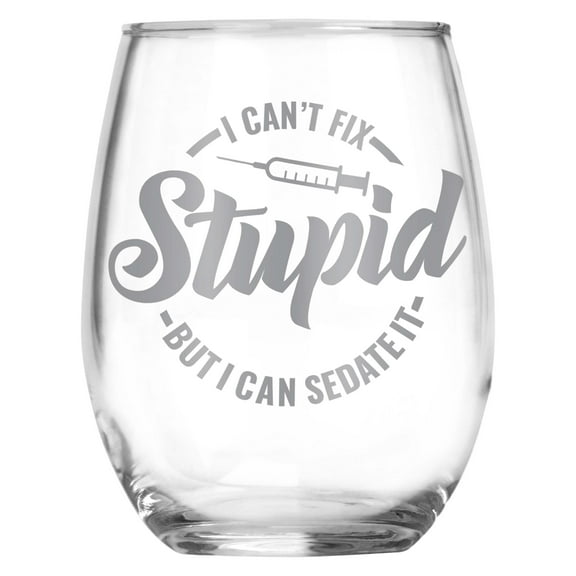 I Can't Fix Stupid But I Can Sedate It Funny Engraved Stemless Wine Glass , Gag Gift For Women or Men , Present for Nursing School Graduate