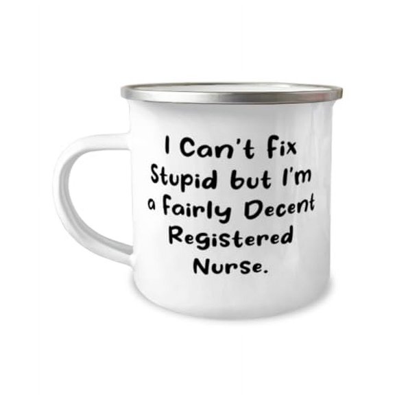 I Can't Fix Stupid but I'm a Fairly Decent. 12oz Camper Mug, Registered nurse, Fun Gifts For Registered nurse from Coworkers, Nice 12oz camper mug, Great 12oz camper mug, Oz camper mug gift, Perfect