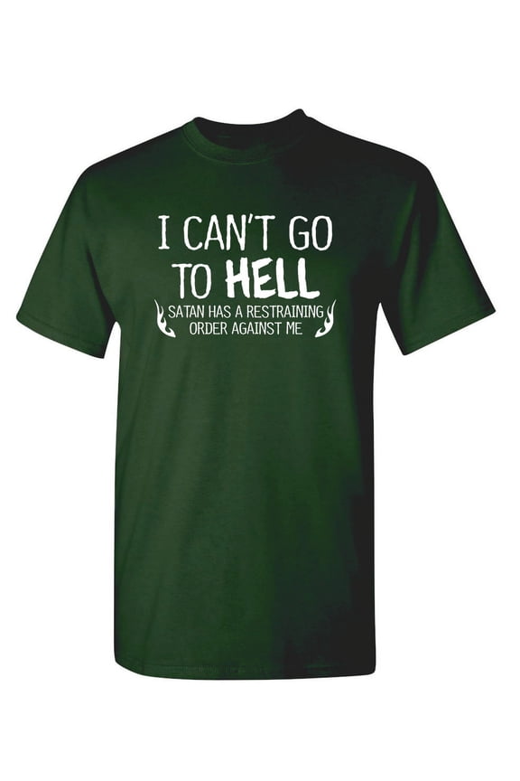 I Can't Go To Hell Hilarious Saying Tshirt Humor Novelty Graphic Tees Sarcastic Gift For Christmas Vacations Anniversary Birthday Party Funny Mens T Shirt