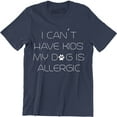 thumbnail image 1 of I Can't Have Kids My Dog Is Allergic Sarcastic Fur Dad Christmas T-Shirt, 1 of 4