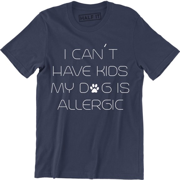 I Can't Have Kids My Dog Is Allergic Sarcastic Fur Dad Christmas T-Shirt