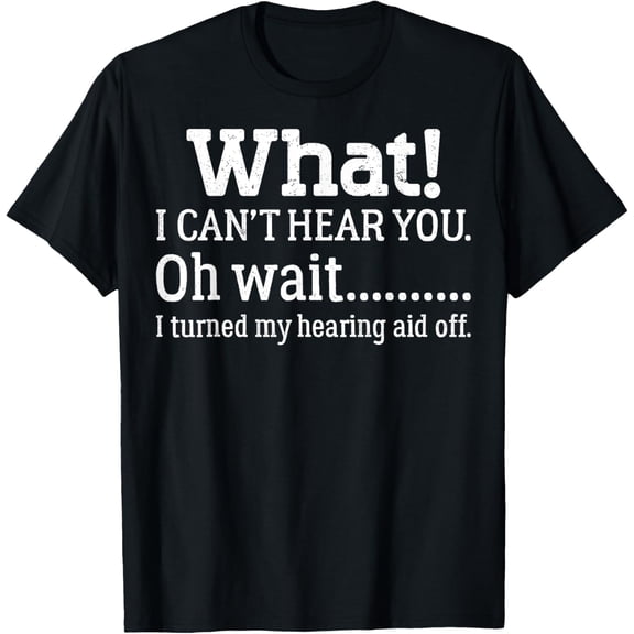 I Can't Hear You I Turned Off Hearing Aid Selective Hearing T-ShirtMen and women, White Black T-shirt, size: Extra large S-933XL