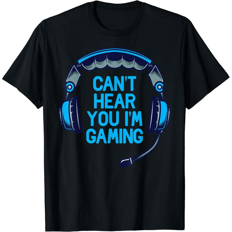 Can't Hear You I'm Gaming - Funny Video Gamer Gift T-Shirt Can't Hear You I'm Gaming - Funny Video Gamer Gift T-Shirt