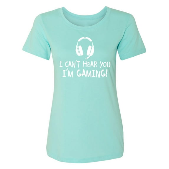 I Can't Hear You I'm Gaming Womens crewneck tee