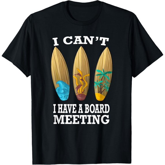 I Can't I Have A Board Meeting Surfing T-Shirt Funny Gift T-Shirt